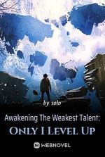 Awakening The Weakest Talent: Only I Level Up